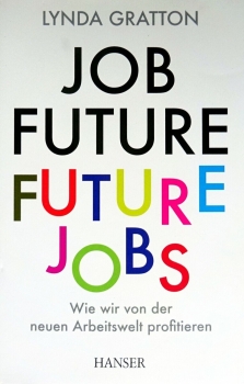 Job Future - Future Jobs - Wie wir von der neuen Arbeitswelt profitieren von Lynda Gratton